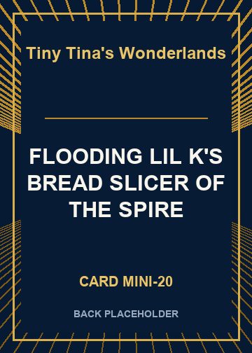 FLOODING LIL K'S BREAD SLICER OF THE SPIRE back card image