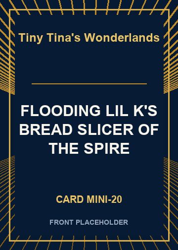 FLOODING LIL K'S BREAD SLICER OF THE SPIRE card thumbnail