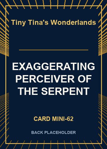 EXAGGERATING PERCEIVER OF THE SERPENT back card image
